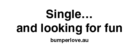 Single and looking for fun bumperlove stickers