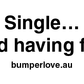  Single and having fun bumperlove sticker