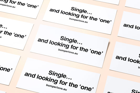 Single and looking for the one bumper stickers