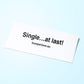 Single at last bumper stickers